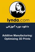 دانلود دوره آموزشی Lynda Additive Manufacturing: Optimizing 3D Prints