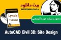 دانلود دوره آموزشی Lynda AutoCAD Civil 3D: Site Design