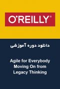 دانلود دوره آموزشی O’Reilly Agile For Everybody – Moving On from Legacy Thinking