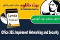 دانلود دوره آموزشی Lynda Office 365: Implement Networking and Security