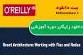 دانلود دوره آموزشی O’Reilly React Architecture: Working with Flux and Redux