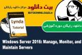 دانلود دوره آموزشی Lynda Windows Server 2016: Manage, Monitor, and Maintain Servers