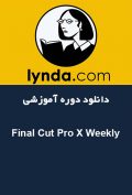 دانلود دوره آموزشی Lynda Final Cut Pro X Weekly