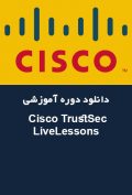 دانلود دوره آموزشی Cisco Press Cisco TrustSec LiveLessons: Deployment, Configuration and Troubleshooting Techniques