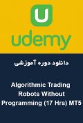 دانلود دوره آموزشی Udemy Algorithmic Trading Robots Without Programming (17 Hrs) MT5
