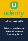 دانلود دوره آموزشی Udemy Artificial Intelligence Music Creation & Remixing 2018