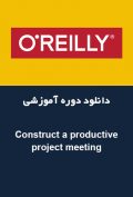 دانلود دوره آموزشی O’Reilly Construct a productive project meeting